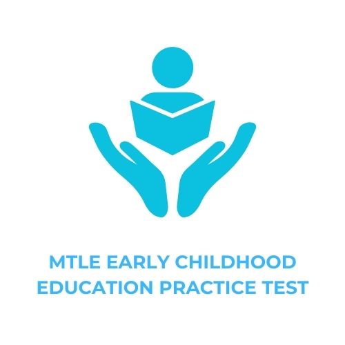 MTLE EARLY CHILDHOOD EDUCATION PRACTICE TEST​