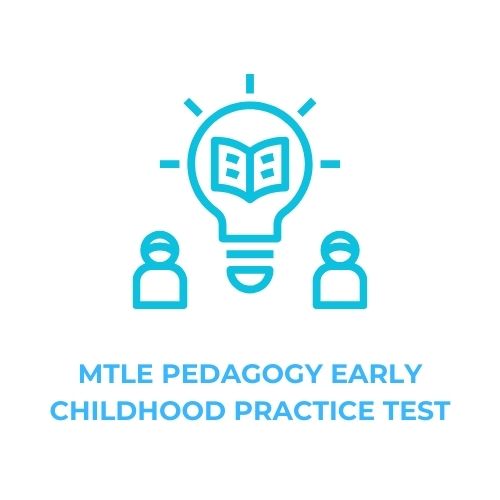 MTLE PEDAGOGY EARLY CHILDHOOD PRACTICE TEST​