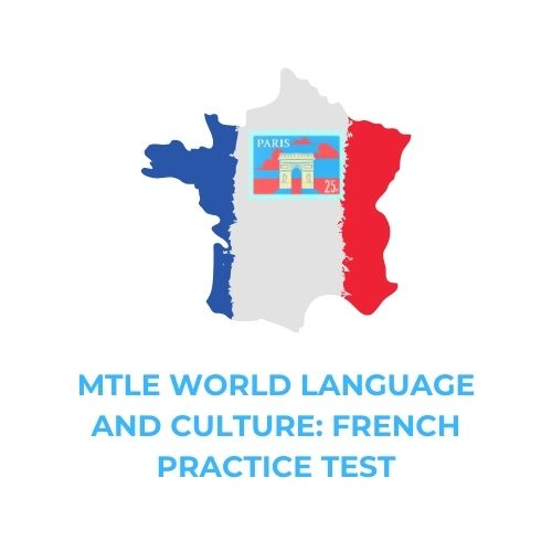 MTLE WORLD LANGUAGE AND CULTURE_ FRENCH PRACTICE TEST